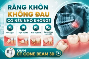 Răng khôn không đau có nên nhổ không? Bác sĩ khuyến cáo nên kiểm tra bằng CT Cone Beam 3D để đánh giá hướng mọc và nguy cơ biến chứng trước khi quyết định điều trị.
