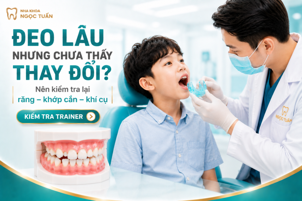 Khi trẻ đeo Trainer một thời gian nhưng chưa đạt thay đổi như dự kiến, cần kiểm tra lại răng, khớp cắn, khí cụ và mức độ hợp tác.